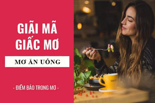 Mơ thấy ăn no giải mã giấc mơ