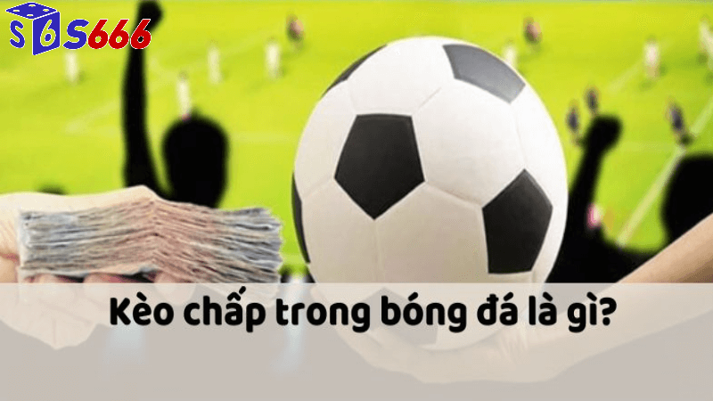 Kèo chấp hôm nay tại S666